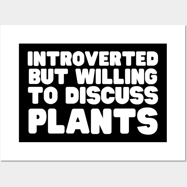 Introverted But Willing To Discuss Plants Wall Art by HobbyAndArt